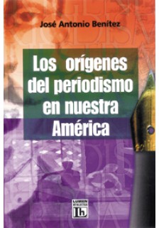 Los orígenes del periodismo en nuestra América