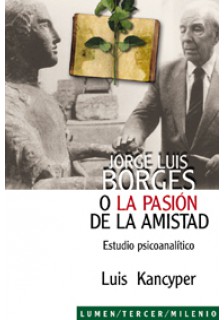 Jorge Luis Borges o la pasión de la amistad